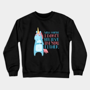 Sarcastic Unicorn Doesn't Believe In You Either Crewneck Sweatshirt